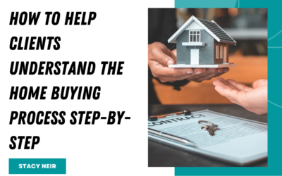 How to Help Clients Understand the Home Buying Process Step-by-Step